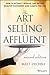 The Art of Selling to the Affluent: How to Attract, Service, and Retain Wealthy Customers and Clients for Life