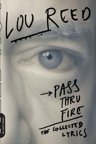 Pass Thru Fire The Collected Lyrics By Lou Reed pass thru fire the collected lyrics by