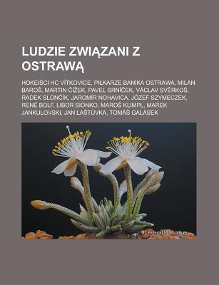Ludzie Zwi Zani Z Ostraw: Hokei CI Hc Vitkovice, Pi Karze Banika Ostrawa, Milan Baro, Martin I Ek, Pavel Srni Ek, Vaclav Sv RKO, Radek Slon Ik, Jaromir Nohavica, Jozef Szymeczek, Rene Bolf, Libor Sionko