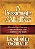 A Passionate Calling: Recapturing Preaching That Enriches the Spirit and Moves the Heart