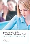 Understanding Girls' Friendships, Fights and Feuds: A Practical Approach to Girls' Bullying Understanding Girls' Friendships, Fights and Feuds: A Practical Approach to Girls' Bullying