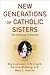 New Generations of Catholic Sisters: The Challenge of Diversity