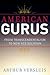 American Gurus: From Transcendentalism to New Age Religion