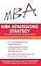MBA Admissions Strategy: From Profile Building to Essay Writing