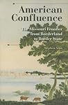 American Confluence: The Missouri Frontier from Borderland to Border State (History of the Trans-Appalachian Frontier)