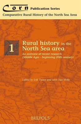Rural history in the North Sea area: An overview of recent research (Middle Ages - beginning twentieth century) (Comparative Rural History of the North Sea Area)