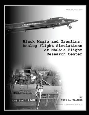 Black Magic and Gremlins: Analog Flight Simulations at NASA's Flight Research Center (Paperback)