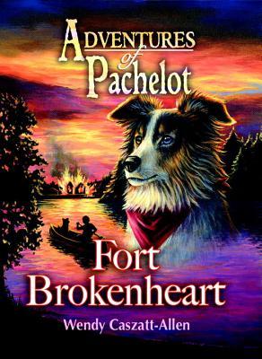 The Legend of Fort Broken Heart (Adventures of Pachelot #2)