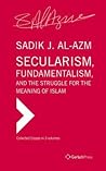 Secularism, Fundamentalism, and the Struggle for the Meaning of Islam: Collected Essays in Three Volumes