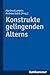 Konstrukte Gelingenden Alterns by Andreas Kubik