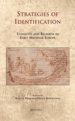 Strategies of Identification: Ethnicity and Religion in Early Medieval Europe (Cultural Encounters in Late Antiquity and the Middle Ages)