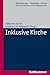 Inklusive Kirche (Behinderung - Theologie - Kirche, 1) (German Edition)