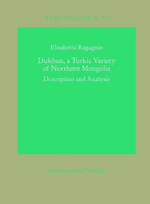 Dukhan, a Turkic variety of Northern Mongolia: Description and Analysis (Turcologica)