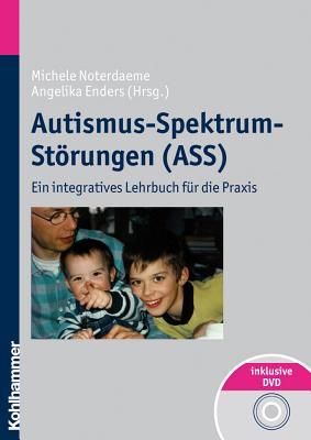 Autismus-spektrum-storungen: Ein integratives lehrbuch fuer die praxis