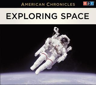Exploring Space (NPR American Chronicles)