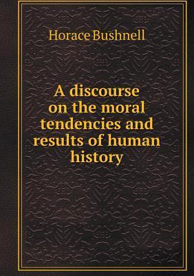 A Discourse on the Moral Tendencies and Results of Human History