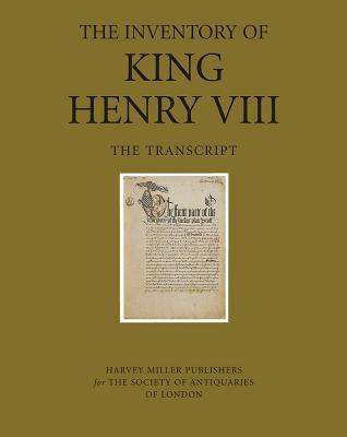The Inventory of King Henry VIII: Vol 1, the Transcript