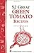 52 Great Green Tomato Recipes!