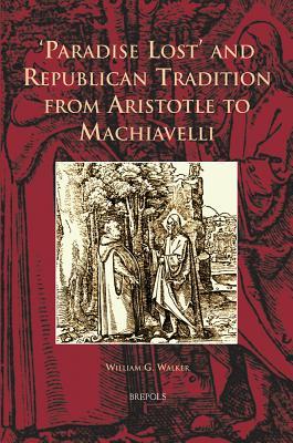 'Paradise Lost' and Republican Tradition from Aristotle to Machiavelli (Cursor Mundi)