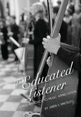 The Educated Listener: A New Approach to Music Appreciation (First Edition)