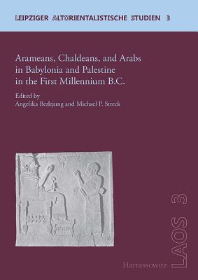 Arameans, Chaldeans, and Arabs in Babylonia and Palestine in the First Millennium B.C. (Leipziger Altorientalische Studien)