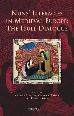 Nuns' Literacies in Medieval Europe: The Hull Dialogue (Medieval Women: Texts and Contexts, 26)