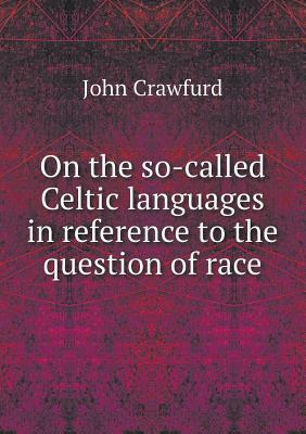 On the so-called Celtic languages in reference to the question of race (Paperback)