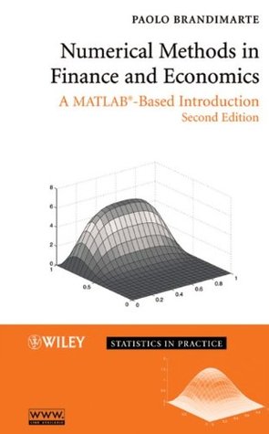Numerical Methods in Finance and Economics: A MATLAB-Based Introduction (Statistics in Practice)