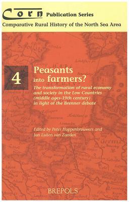 Peasants into Farmers? The Transformation of Rural Economy and Society in the Low Countries (Middle Ages - 19th Century) in Light of the Brenner Debate