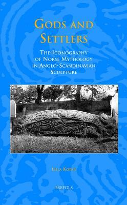 Gods and Settlers: The Iconography of Norse Mythology in Anglo-Scandinavian Sculpture (Hardcover)