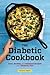 The Diabetic Cookbook: Easy, Healthy, and Delicious Recipes for a Diabetes Diet