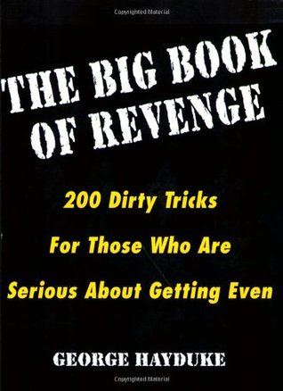 The Big Book Of Revenge: 200 Dirty Tricks for Those Who Are Serious About Getting Even (Paperback)