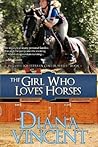 The Girl Who Loves Horses by Diana Vincent The Girl Who Loves Horses by Diana Vincent