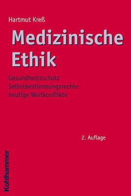 Medizinische Ethik: Gesundheitsschutz - Selbstbestimmungsrechte - Heutige Wertkonflikte (Ethik - Grundlagen Und Handlungsfelder, 2) (German Edition)
