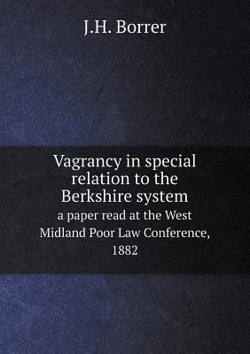 Vagrancy in special relation to the Berkshire system a paper read at the West Midland Poor Law Conference, 1882