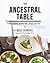 The Ancestral Table: Traditional Recipes for a Paleo Lifestyle
