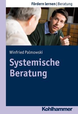 Systemische Beratung: Systemisch Denken Und Systemisch Beraten (Fordern Lernen - Pravention, 14) (German Edition)