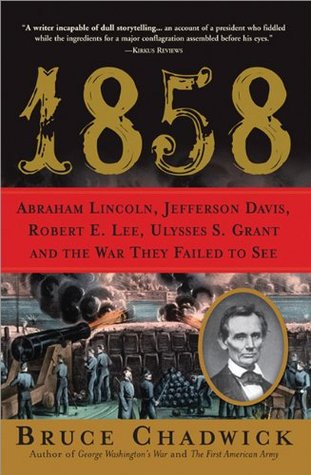1858: Abraham Lincoln, Jefferson Davis, Robert E. Lee, Ulysses S. Grant and the War They Failed to See (Hardcover)
