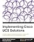 Implementing Cisco UCS Solutions