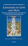 Languages of Love and Hate: Conflict, Communication, and Identity in the Medieval Mediterranean