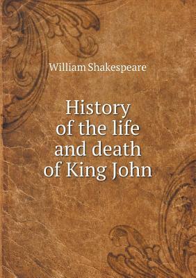 History of the life and death of King John