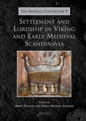 Settlement and Lordship in Viking and Early Medieval Scandinavia (MEDIEVAL COUNTRYSIDE)