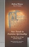 New Trends in Feminine Spirituality: The Holy Women of Liege and their Impact (Medieval Women: Texts and Contexts)