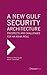 A New Gulf Security Archite...