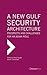 A New Gulf Security Architecture by Ranjit Gupta