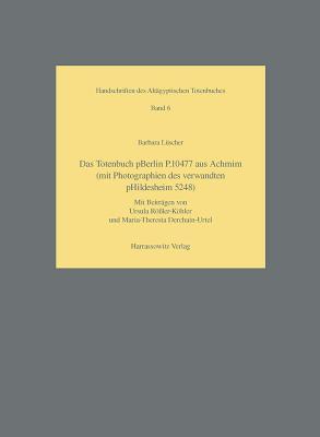 Das Totenbuch pBerlin P. 10477 aus Achmim (mit Photographien des verwandten pHildesheim 5248) (Handschriften Des Altägyptischen Totenbuches) (German Edition)