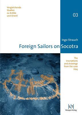 Foreign Sailors on Socotra: The inscriptions and drawings from the cave Hoq (Vergleichende Studien Zu Antike Und Orient)