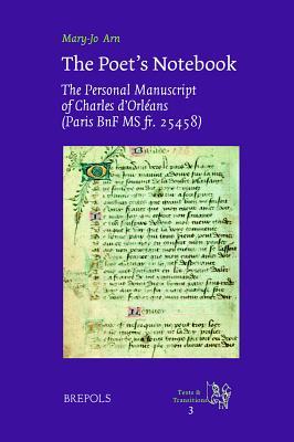 The Poet's Notebook: The Personal Manuscript of Charles d'Orleans (Paris, Bnf MS Fr. 25458) (Texts and Transitions)