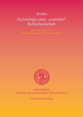 Attika - Archaologie Einer Zentralen Kulturlandschaft / Attika - Archeaology of a Central Culture Landscape (Philippika) (German Edition)
