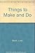 Things to Make and Do